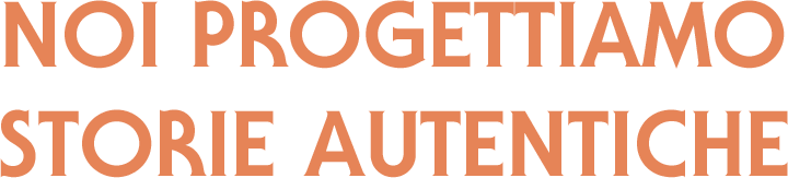 noi progettiamo storie autentiche